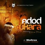 [Music] Adod Ukara – El Mafrex Ft. Mbomboyo & Comely