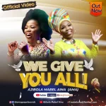 [Music Video] We Give You All - Ajibola Mabel Aina