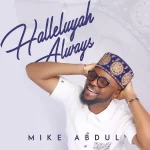 [Album] Halleluyah Always – Mike Abdul