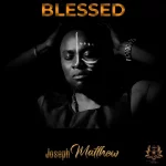 [Music Video] Blessed – Joseph Matthew