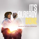 Husband and Wife Duo David and Tiffany Spencer Release High-velocity Single “It’s Already Done” || @thesoundofdavid