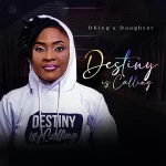 [Music Video] Destiny Is Calling – DKing’s Daughter