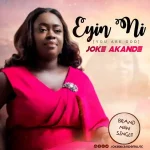 [Music] Eyin Ni (You Are God) – Joke Akande