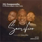 Sacrifice - Dj Gosporella Feat. Fortune Angelo & Kelar Thrillz || @djgosporella