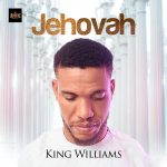 [Music Video] Jehovah – King Williams