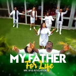 Download Mp3: My Father For Life – Mr. M & Revelation