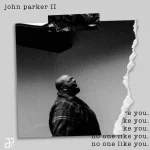 [LP] No One Like You - John Parker II || @johnparkerii