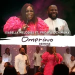 Download Mp3: Omeriwo (Reprise) – Isabella Melodies Ft. Prospa Ochimana