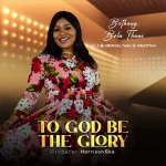 [Music] To God Be The Glory – Bethany Bola Thani