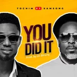 Download Mp3: You Did It – Tochim Ft. Samsong