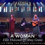 Download Mp3: A Woman (Live at the Ryman) - FAITHFUL, Amy Grant & Ellie Holcomb