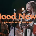 Download Mp3: Good News - Bryan & Katie Torwalt