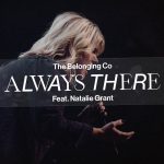 Download Mp3: Always There - The Belonging Co. Feat. Natalie Grant