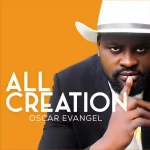 Download Mp3: All Creation - Oscar Evangel