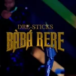 Download Mp3: Baba Rere – Dre-Sticks