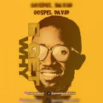 Download Mp3: E Get Why – Gospel David