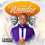 [Music Video] I Am A Wonder – Chike The Promise