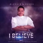 Download Mp3: I Believe – Blessing Oghie