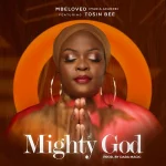 Download Mp3: Mighty God – MBeloved Ft. Tosin Bee