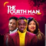 Download Mp3: The Fourth Man – Mr. M & Revelation Ft. Peterson Okopi