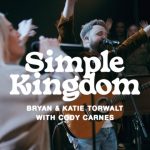 Download Mp3: Simple Kingdom - Bryan & Katie Torwalt Feat. Cody Carnes