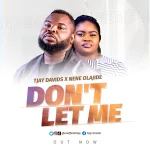 [Music] Don’t Let Me - Tjay Davids Feat. Nene Olajide || @unofficialtjay
