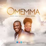 Download Mp3: Omemma - Smith Agu Smith Ft. Mercy Daniel