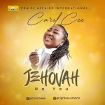 Download Mp3: Jehovah Na You – Carol Cee