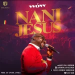 Download Mp3: Nani Jesus (Only Jesus) – Wów