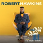 [Music] Things Will Work Out - Robert Hawkins Feat Wess Morgan & Minon Sarten | @iamrhawkins