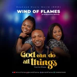 [Music] God Can Do All Things - Wind of Flames || @windofflames