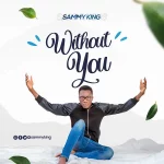 Download Mp3: Without You – Sammy King