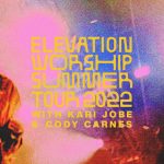 Elevation Worship Announces Summer Tour Ft. Kari Jobe & Cody Carnes