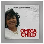 Download Mp3: I Am An Omega Child - Evang. Juliana Okoro