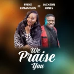 [Music] We Praise You - Freke Emmanson Feat. Jackson Jones