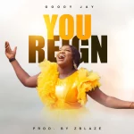 [Music] You Reign - Goody Jay