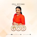 Download Mp3: He Is God – Edu Ft. Bobby Friga