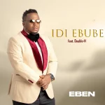 Download Mp3: Idi Ebube – Eben Ft. Double-H
