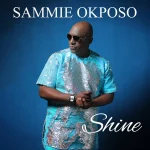 Download Mp3: Shine – Sammie Okposo