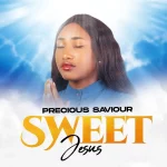 Download Mp3: Sweet Jesus – Precious Saviour