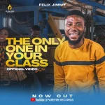 [Music Video] The Only One In Your Class – Felix Jimmy