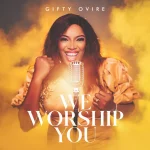 Download Mp3: We Worship You - Gifty Ovire