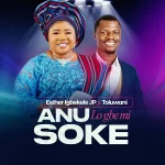[Music Video] Anu Lo Gbemi Soke – Esther Igbekele Ft. Toluwani