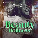 [Download] Beauty of Holiness (Live) - Mama Tee Ft. Awipi and Rume