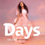 [Download] All Of My Days - Ebiere Mesiyamusic