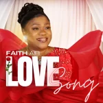 Toronto-Canada Based Gospel Minister, Faith Aib & Uncharted Praise Delivers ‘Love Song’ New Single