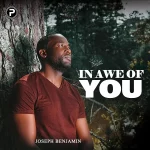 Download Mp3: In Awe Of You – Joseph Benjamin