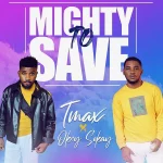 Download Mp3 : Mighty To Save – Tmax Ft. Okey Sokay