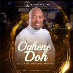 [Download] Oghene Doh – Victor & The Kingstarworld