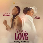 [Music Video] Your Love – Steve Crown Ft. Tope Alabi